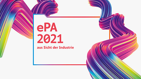 ePA2021 aus Sicht der Industrie ePA2021 aus Sicht der Industrie